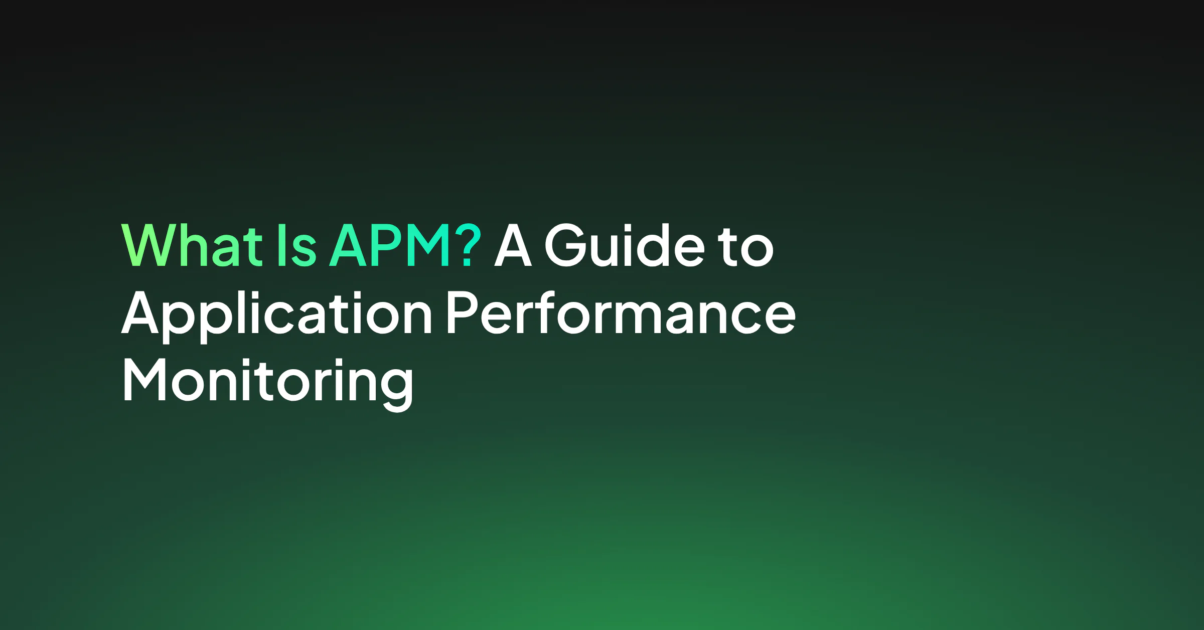 What Is APM? A Guide to Application Performance Monitoring