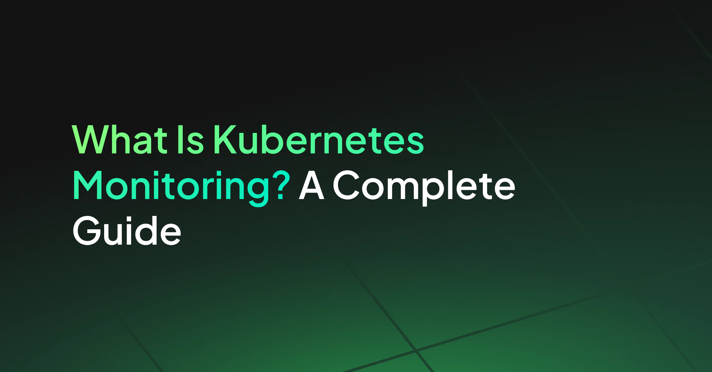 What Is Kubernetes Monitoring? What to Track and Why