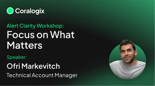 Coralogix Alerts Workshop: Focus on What Matters – less noise, faster response