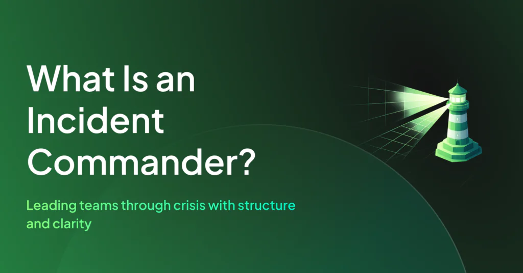 What Is an Incident Commander? Role, Skills, and Best Practices