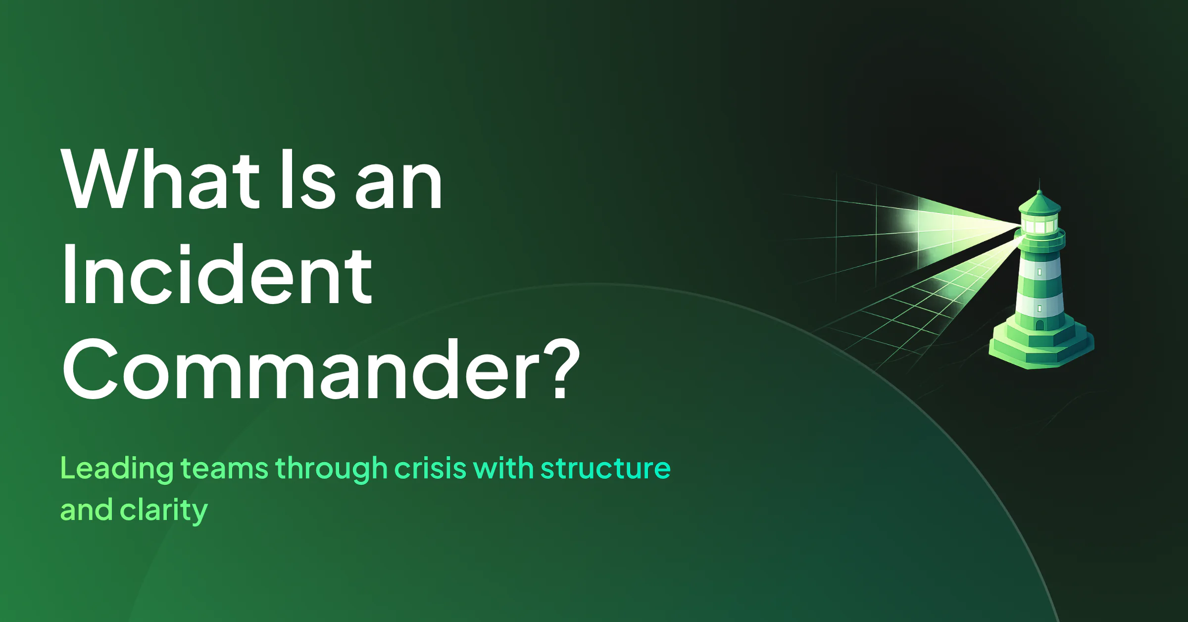 What Is an Incident Commander? Role, Skills, and Best Practices