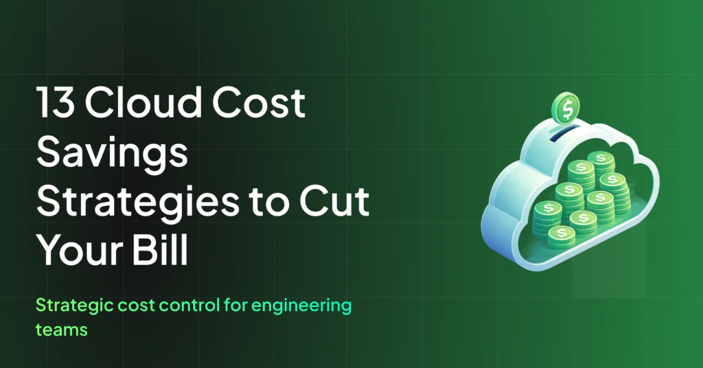 13 Cloud Cost Savings Strategies to Cut Your Bill