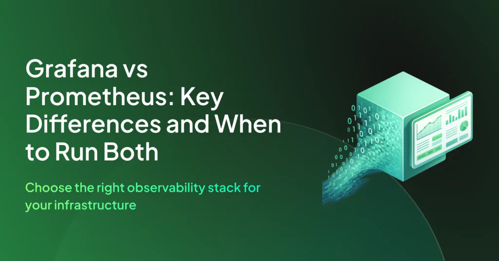 Grafana vs Prometheus: Key Differences and When to Run Both