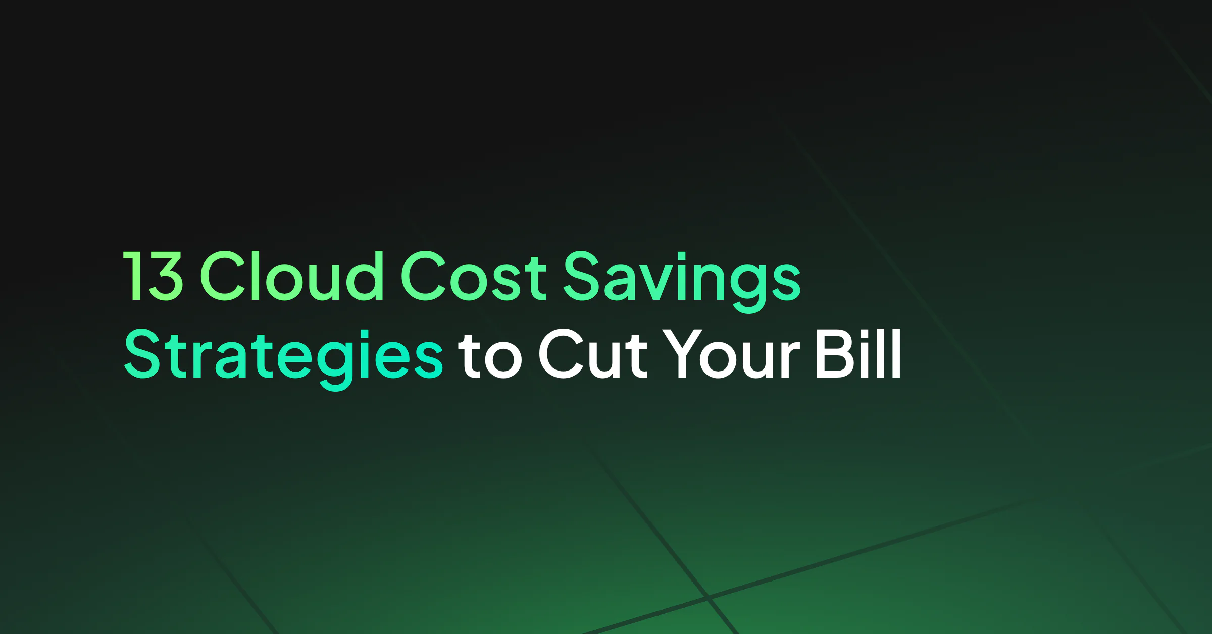 13 Cloud Cost Savings Strategies to Cut Your Bill