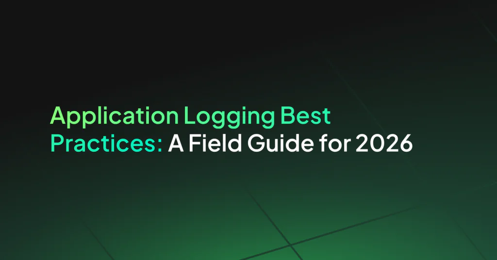 Application Logging Best Practices: A Field Guide for 2026