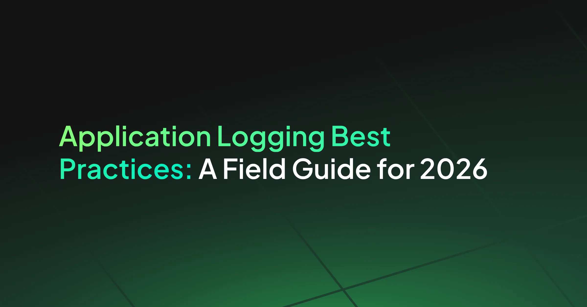 Application Logging Best Practices: A Field Guide for 2026