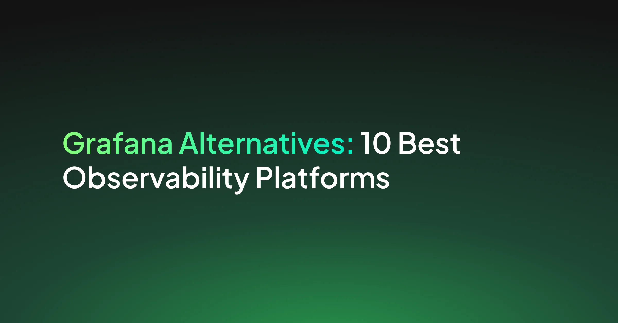 Top 10 Grafana Alternatives for 2026: A Practical Comparison