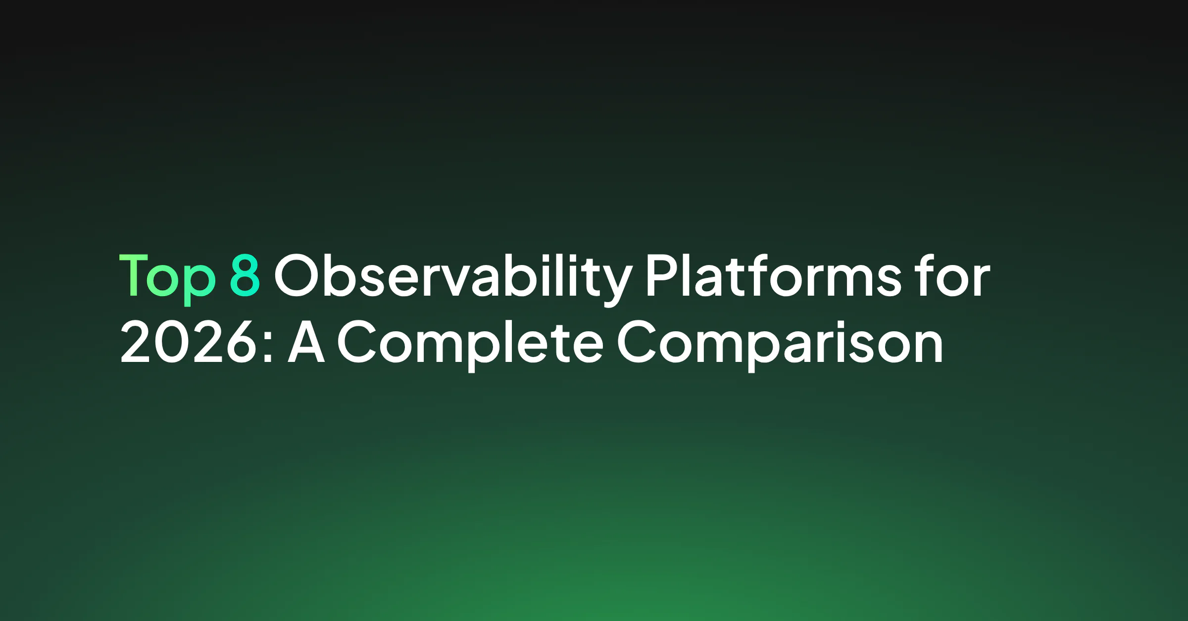Top 8 Observability Platforms for 2026: A Complete Comparison