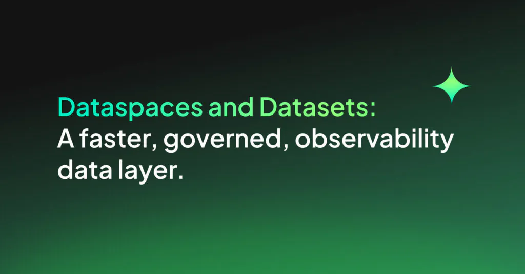 Dataspaces and Datasets: A faster, goverened, observability data layer