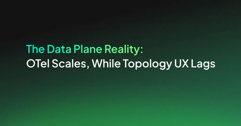 The Data Plane Reality: OTel Scales, While Topology UX Lags