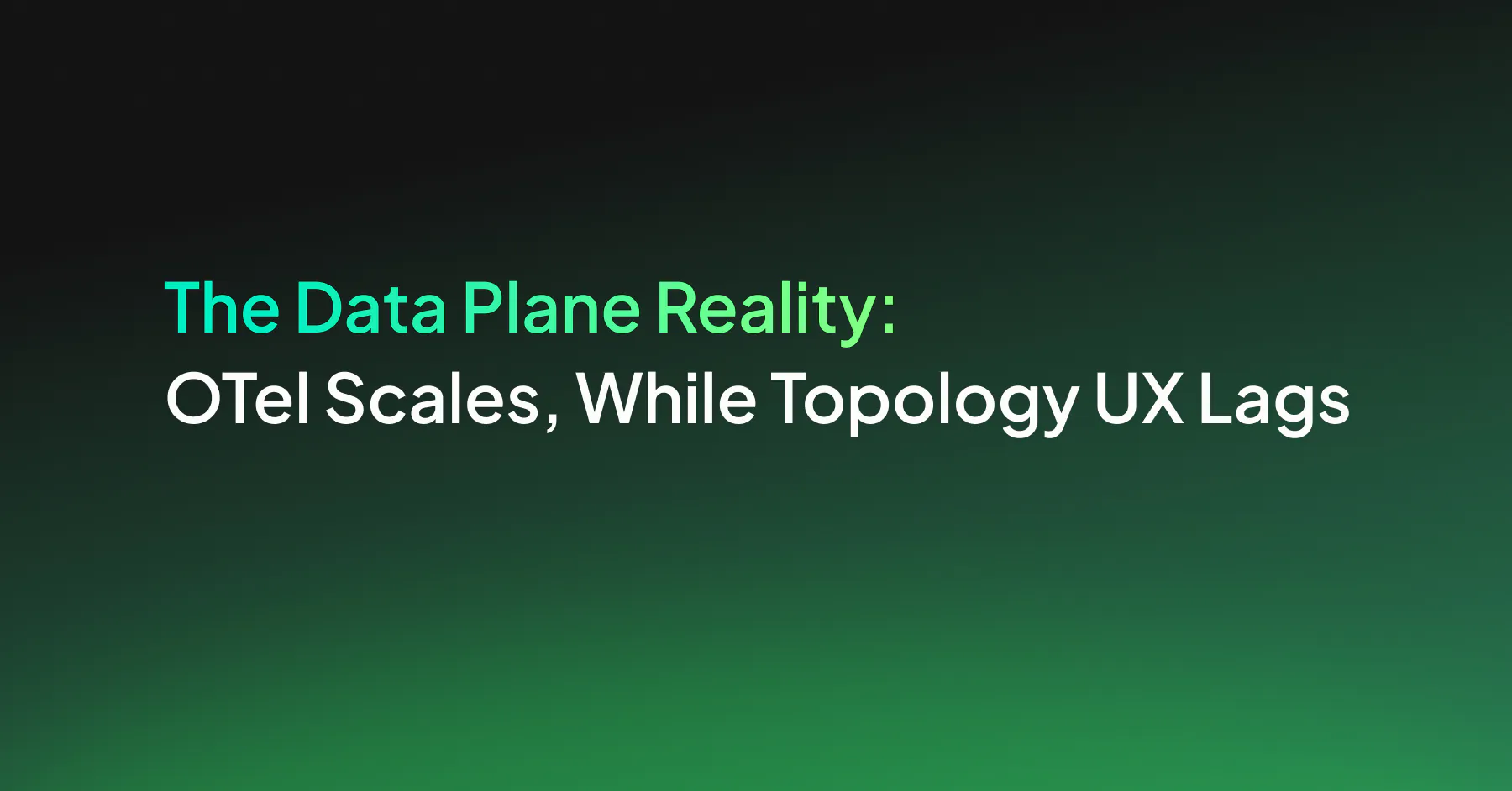 The Data Plane Reality: OTel Scales, While Topology UX Lags