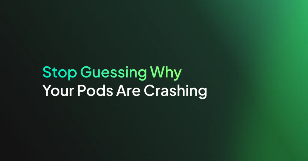 Stop Guessing Why Your Pods Are Crashing
