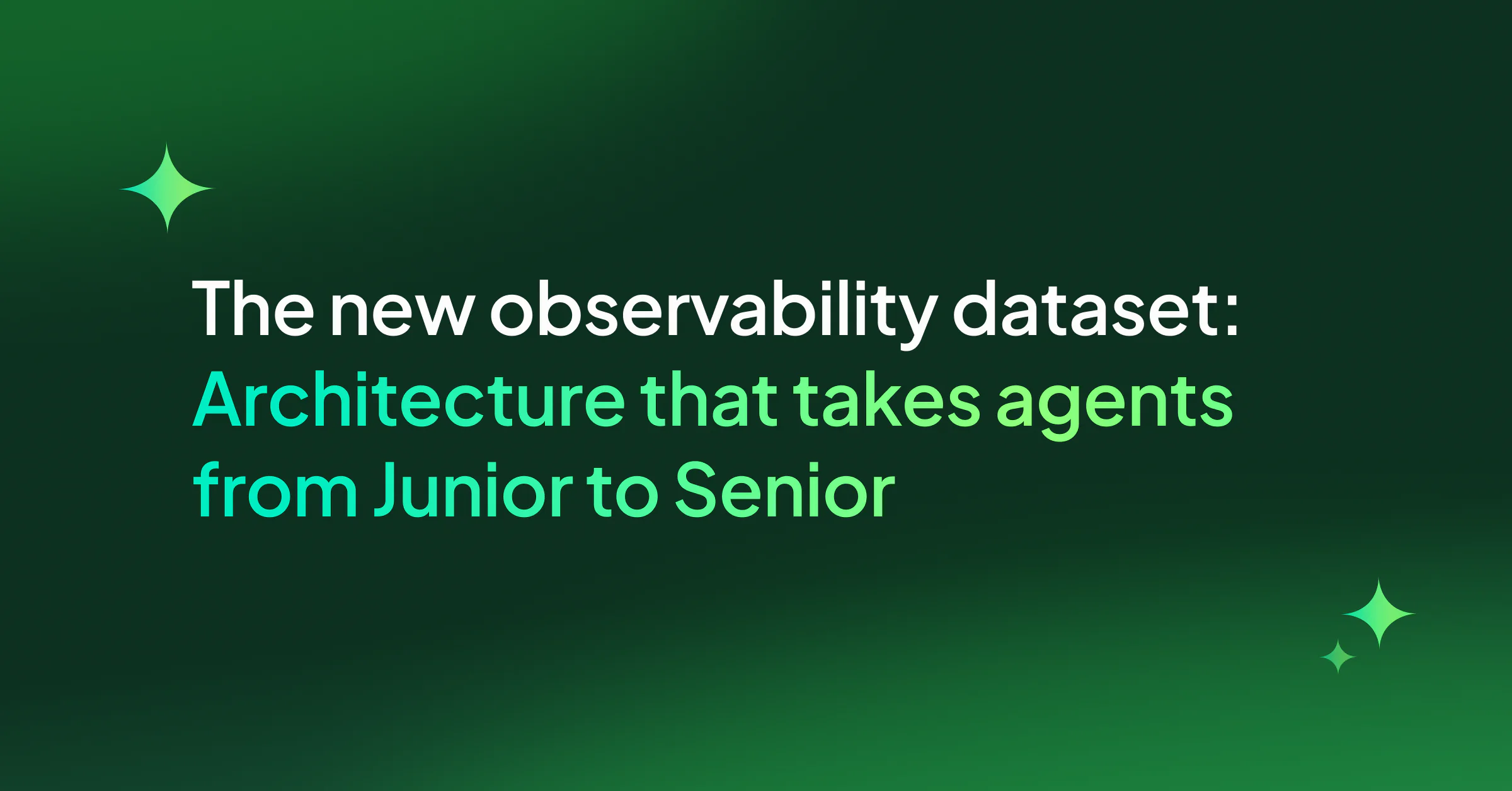 The Observability Dataset: Architecture That Takes Agents From Junior to Senior