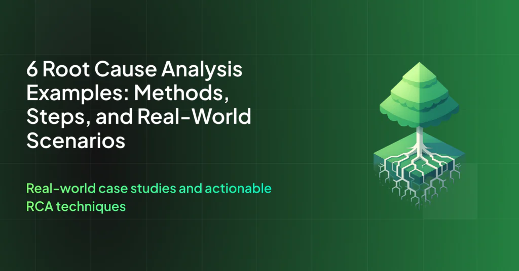 6 Root Cause Analysis Examples: Methods, Steps, and Real-World Scenarios
