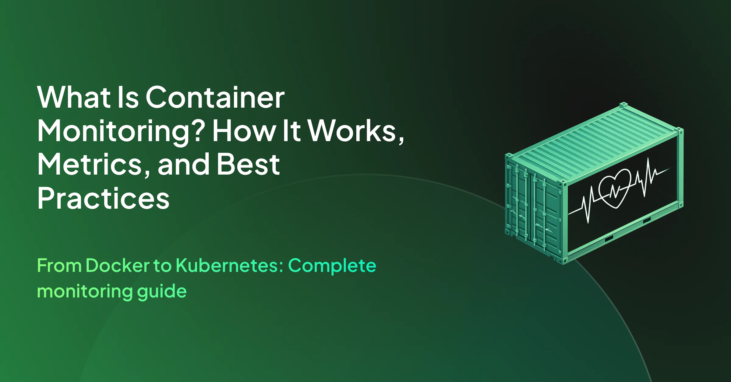 What Is Container Monitoring? How It Works, Metrics, and Best Practices
