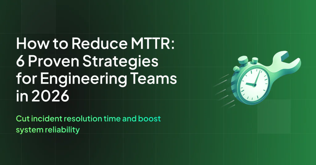 How to Reduce MTTR: Six Strategies for Engineering Teams in 2026