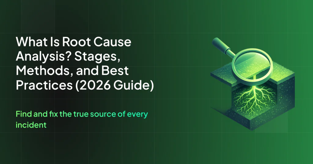 What Is Root Cause Analysis? Stages, Methods, and Best Practices (2026 Guide)