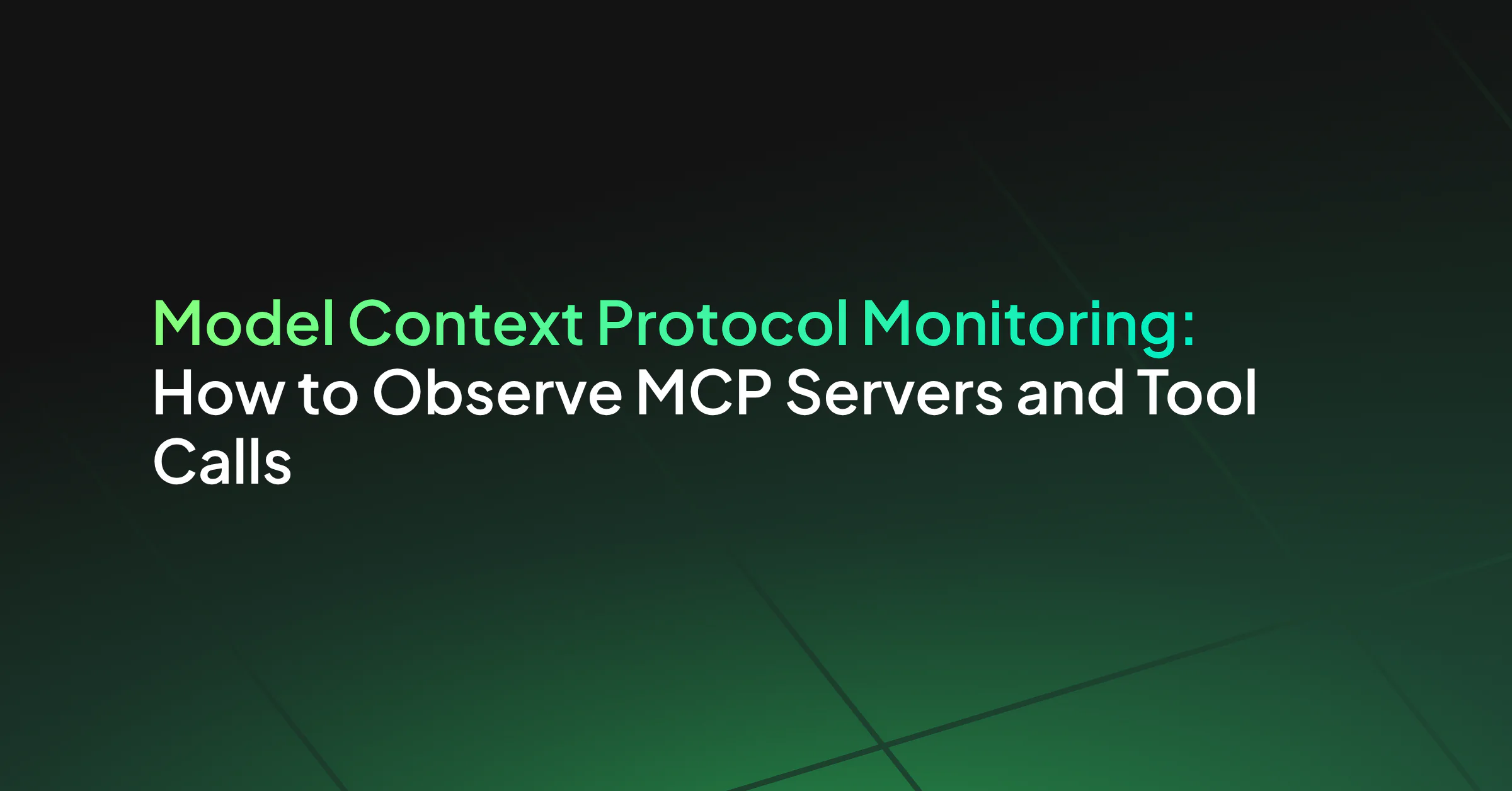 Model Context Protocol Monitoring: How to Observe MCP Servers and Tool Calls