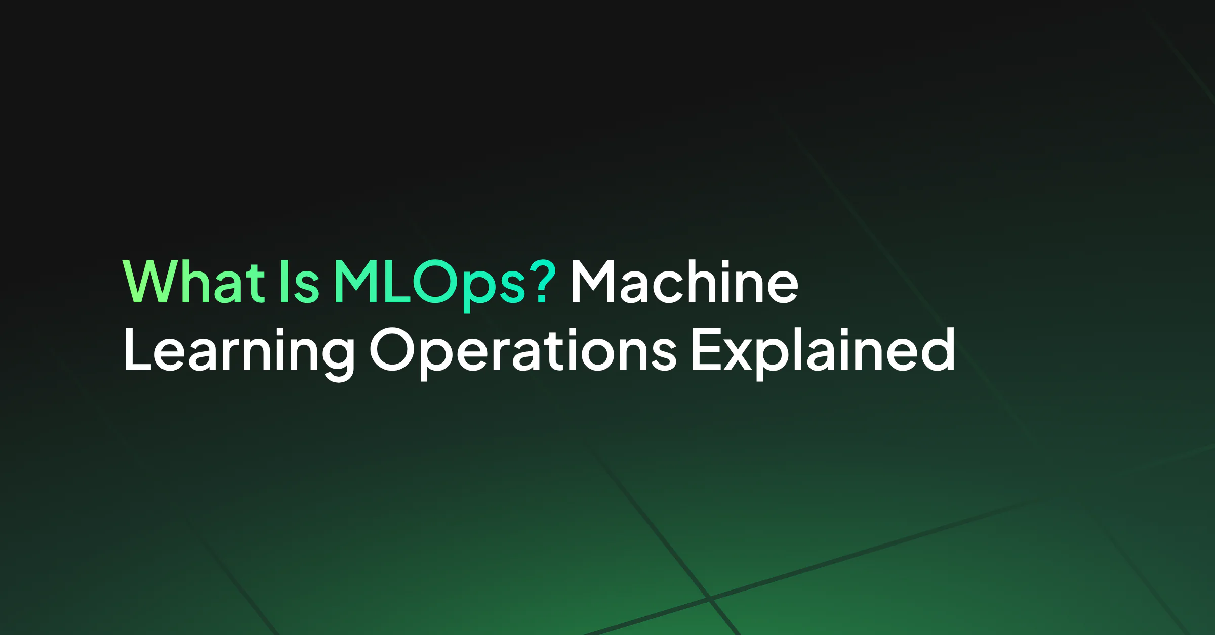 What Is MLOps? Machine Learning Operations Explained