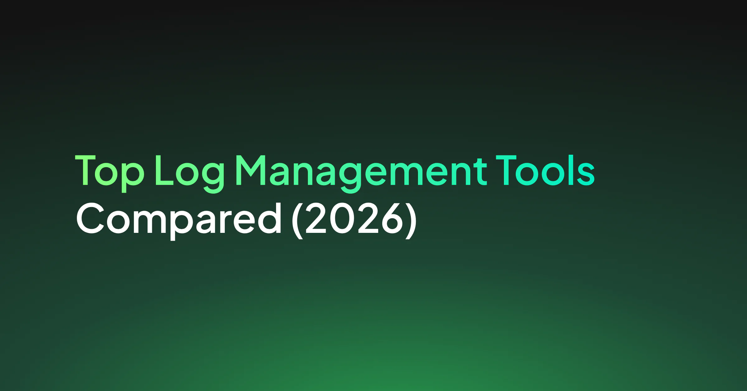 Top Log Management Tools Compared (2026)
