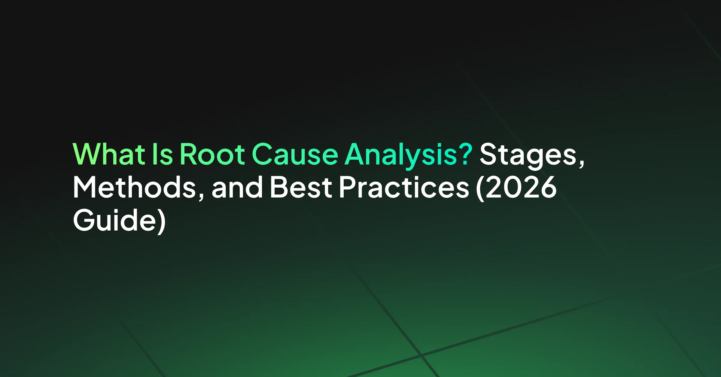 What Is Root Cause Analysis? Stages, Methods, and Best Practices (2026 Guide)