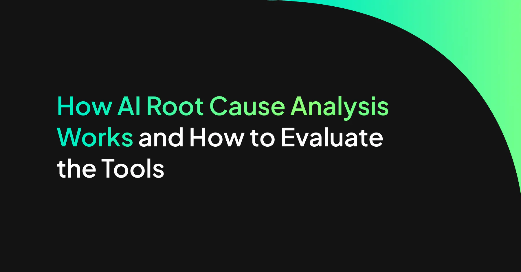 How AI Root Cause Analysis Works and How to Evaluate the Tools