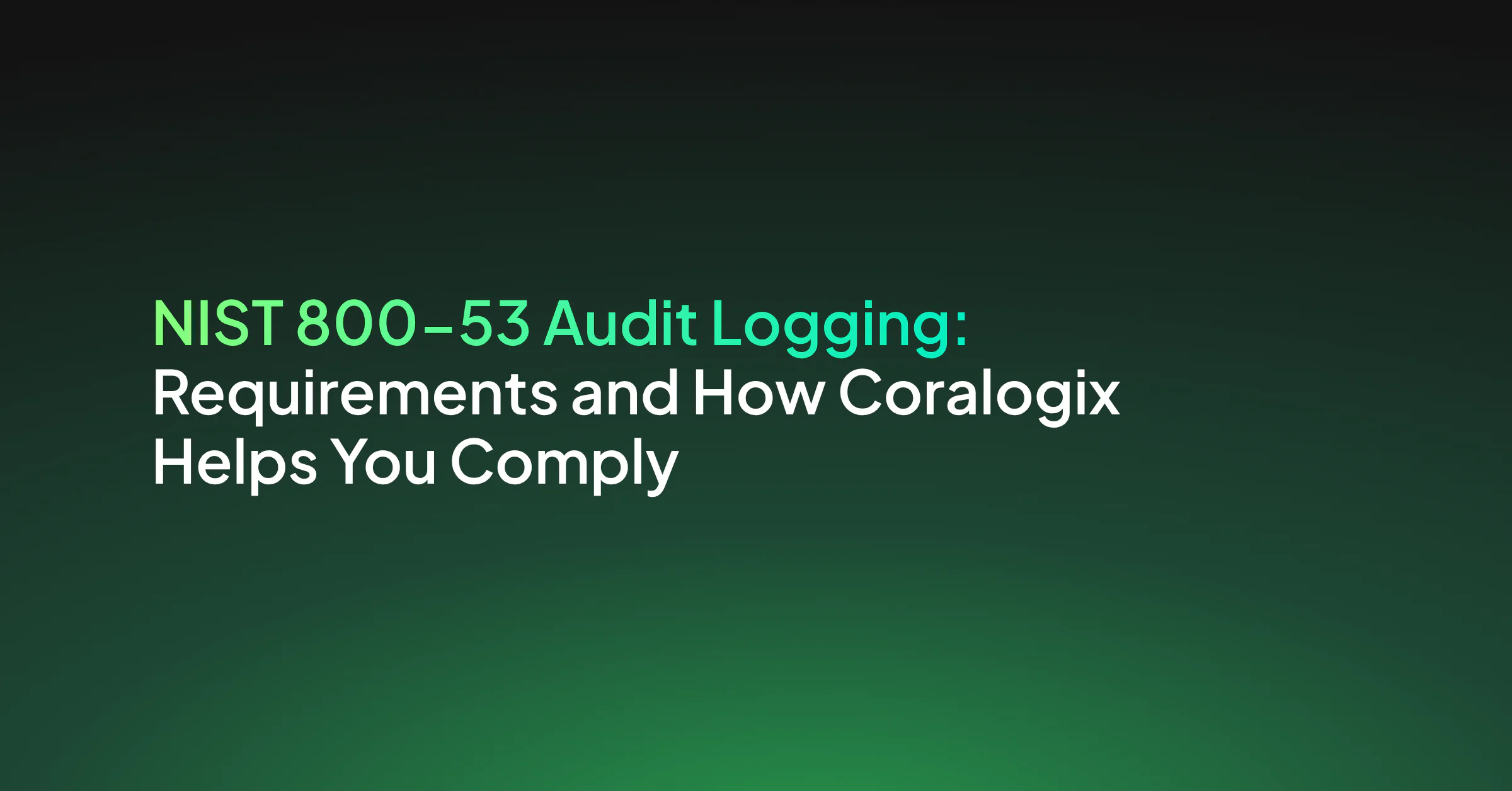 NIST SP 800-53 Audit Logging AU Controls: Requirements and How Coralogix Helps You Comply