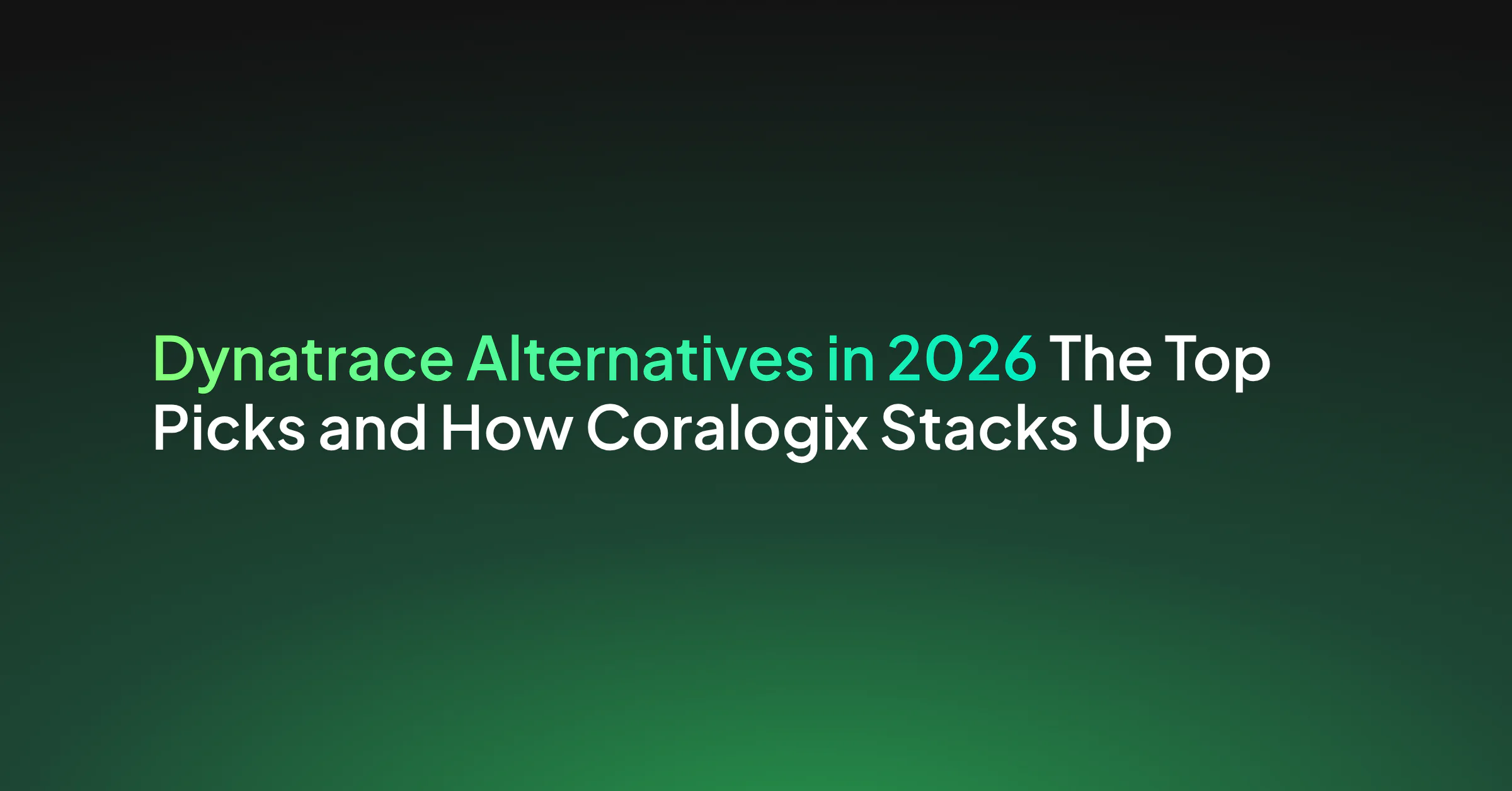Best Dynatrace Alternatives in 2026 (And How Coralogix Compares)