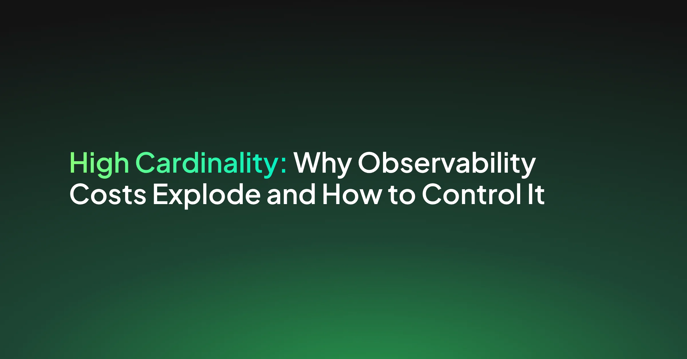 High Cardinality: Why Observability Costs Explode and How to Control It