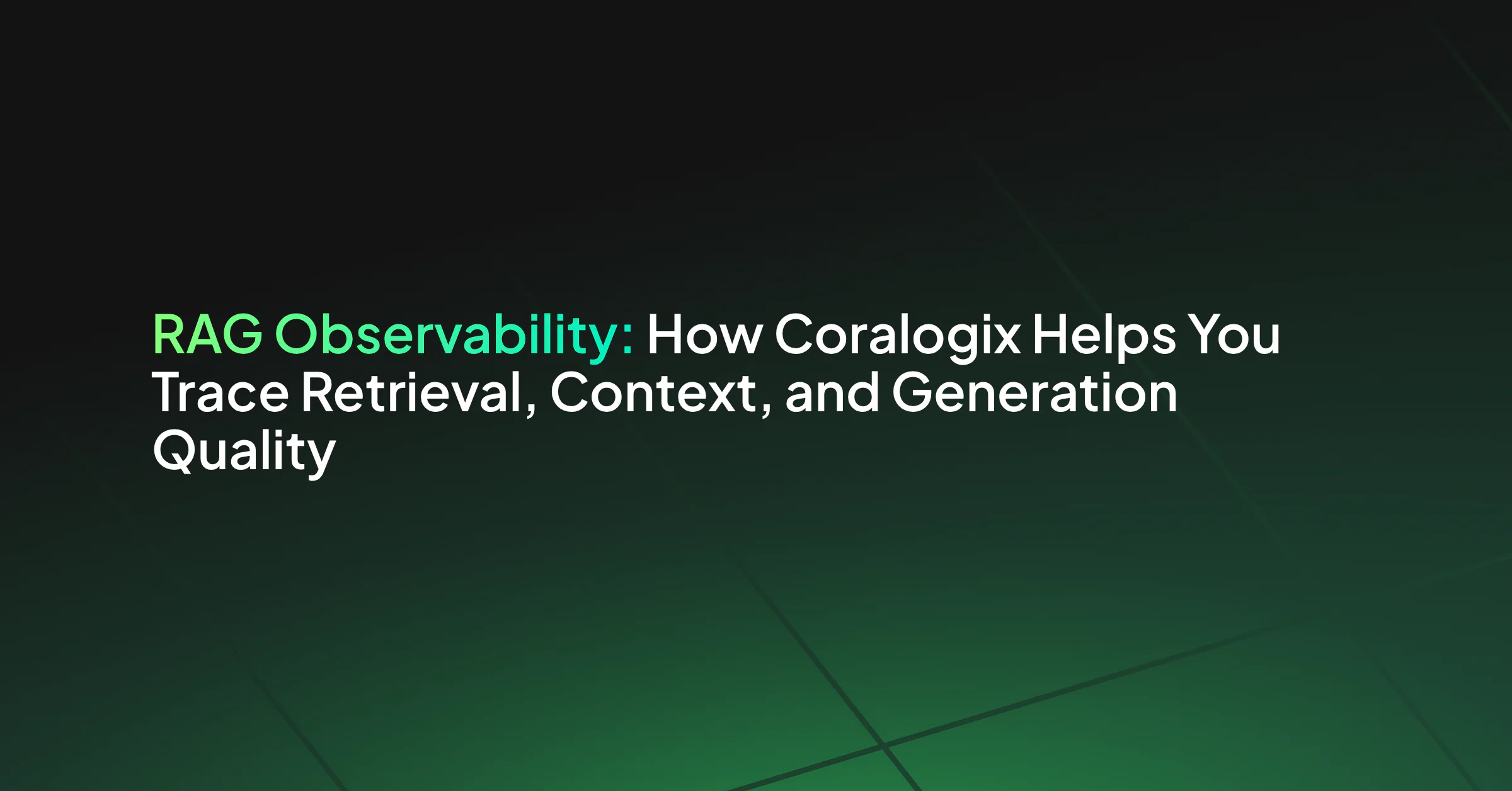 RAG Observability: How Coralogix Helps You Trace Retrieval-to-Generation Quality
