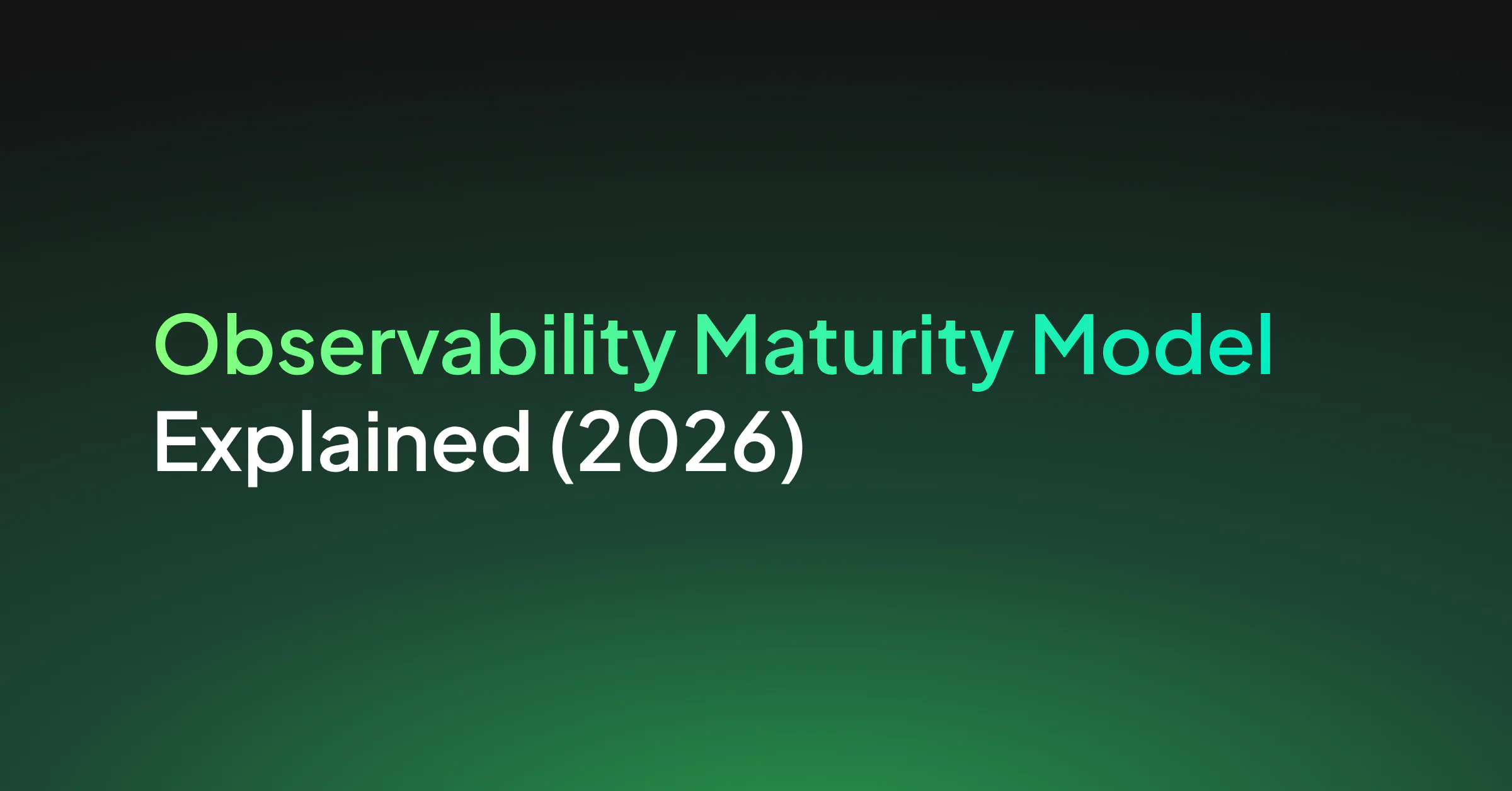 The Observability Maturity Model Explained (2026)