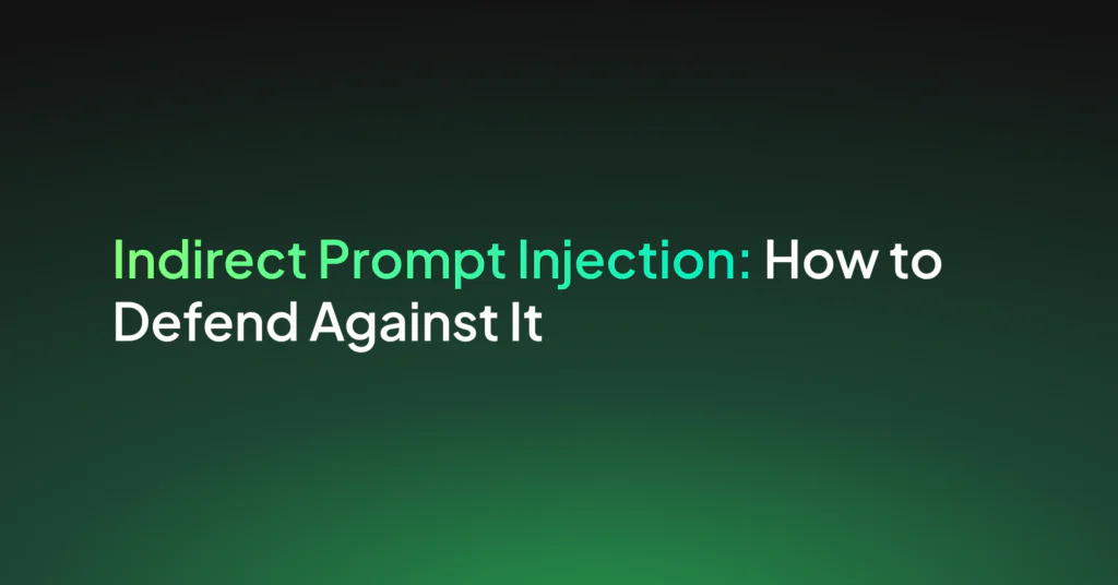 Indirect Prompt Injection: How to Defend Against It
