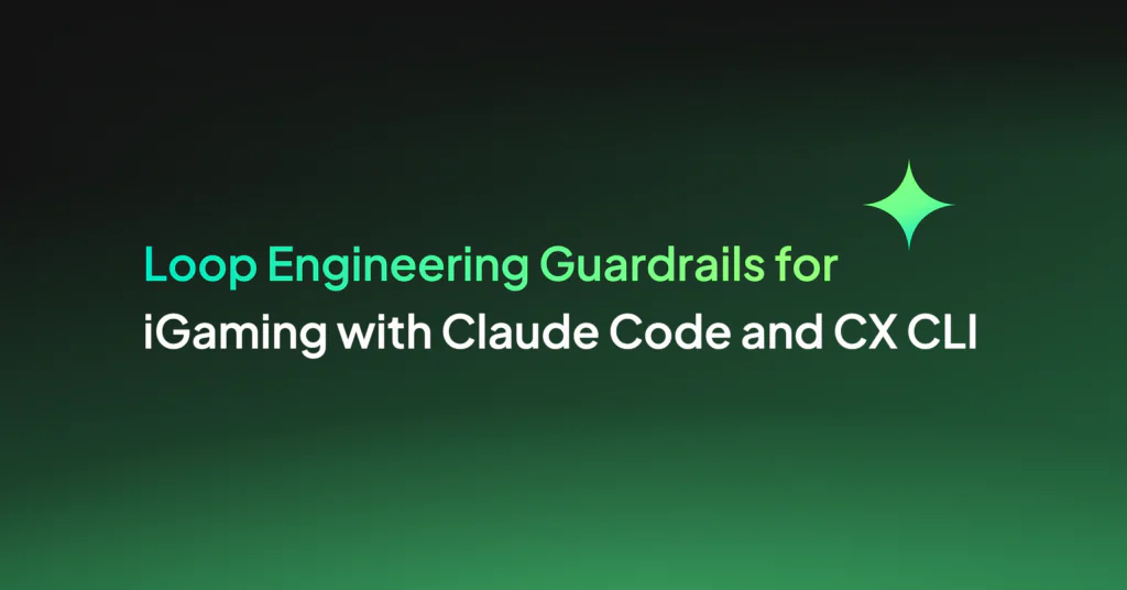 Loop Engineering Guardrails for iGaming with Claude Code and CX CLI