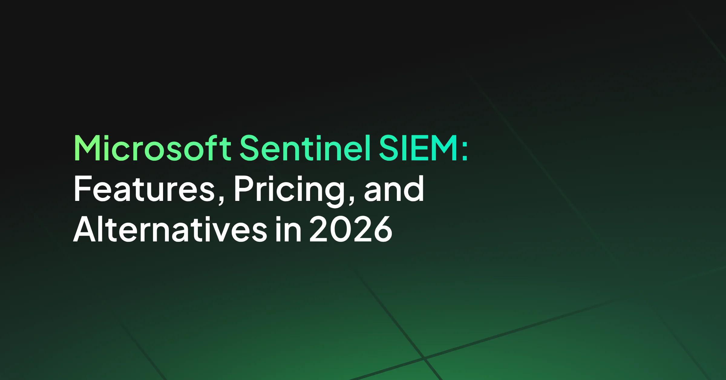 Microsoft Sentinel SIEM: Features, Pricing, and Alternatives in 2026