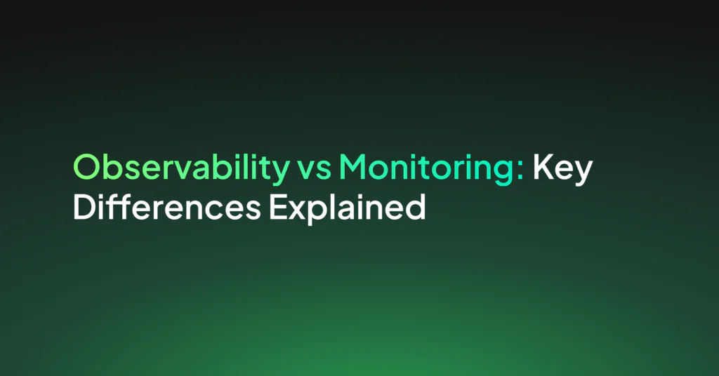 Observability vs. Monitoring: Key Differences Explained