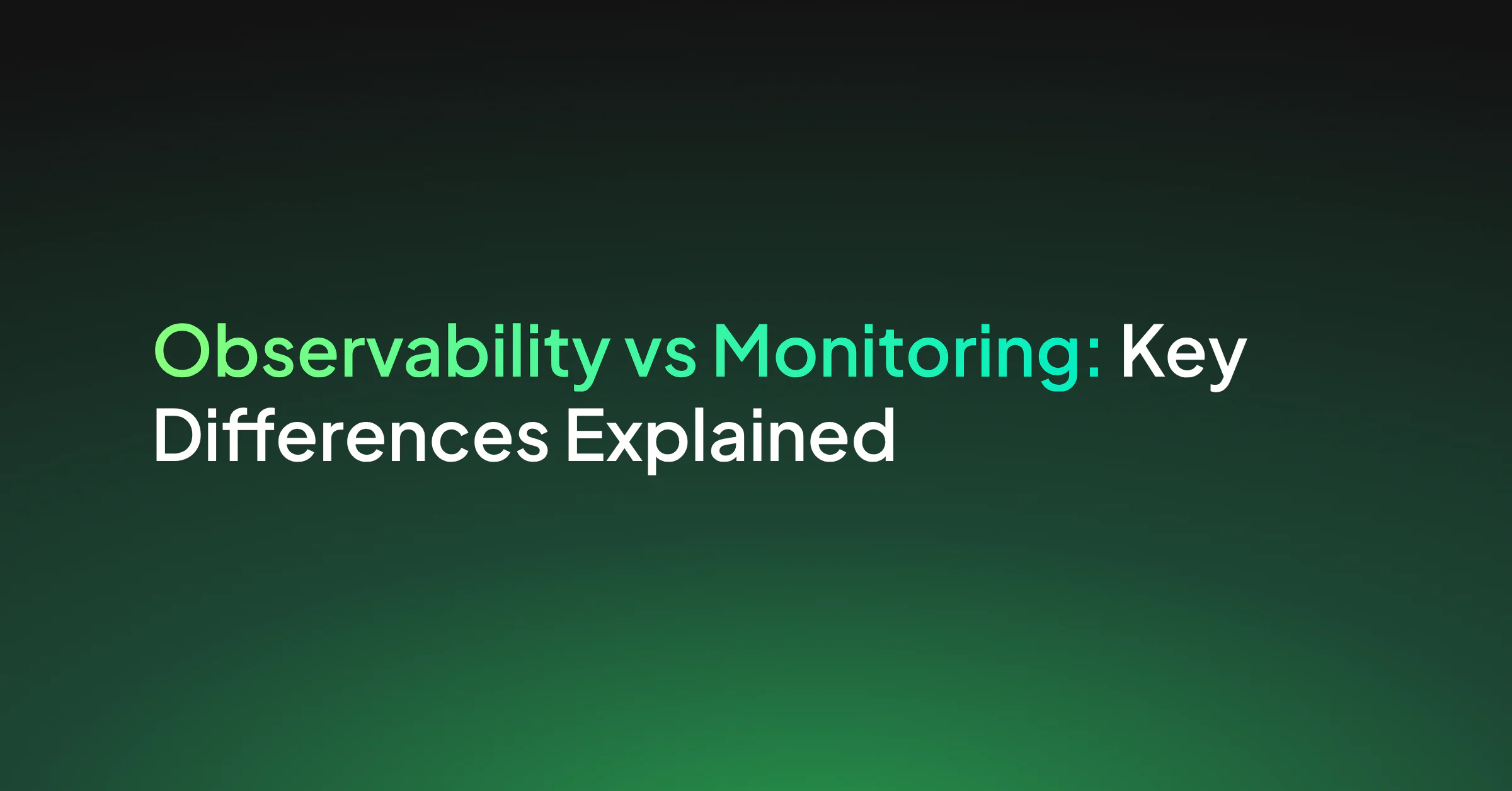 Observability vs. Monitoring: Key Differences Explained