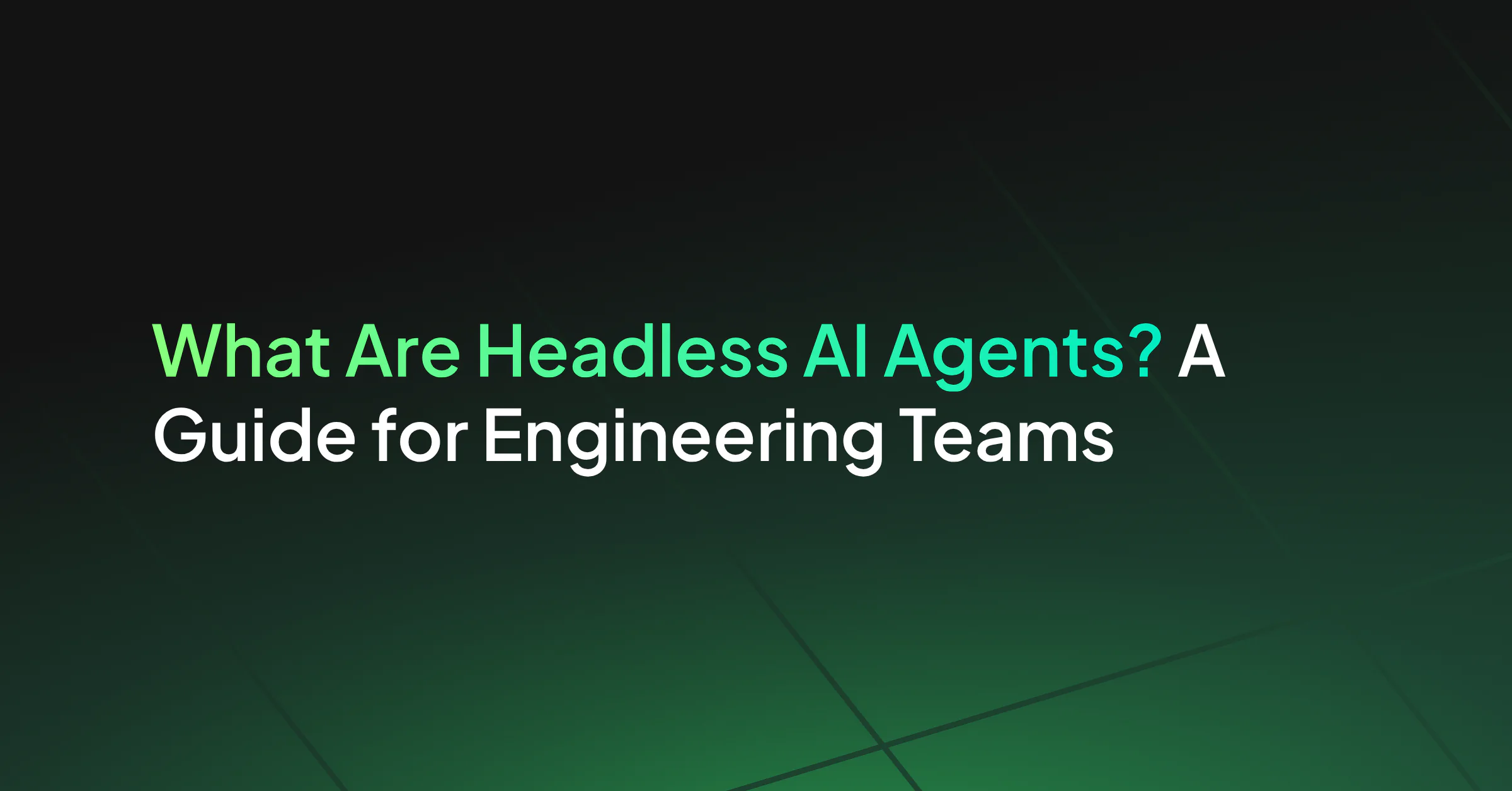 What Are Headless AI Agents? A Guide for Engineering Teams