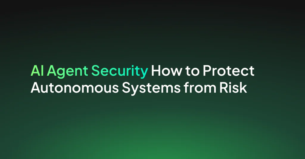 AI Agent Security: Risks and How to Secure Autonomous Agents