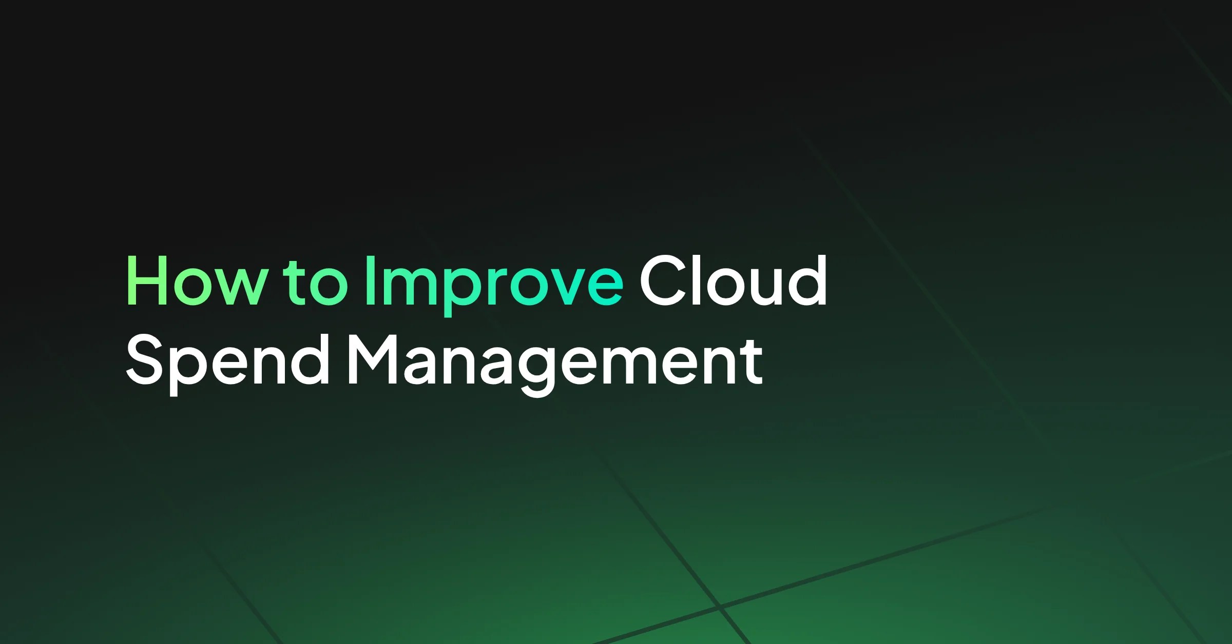 How to Improve Cloud Spend Management