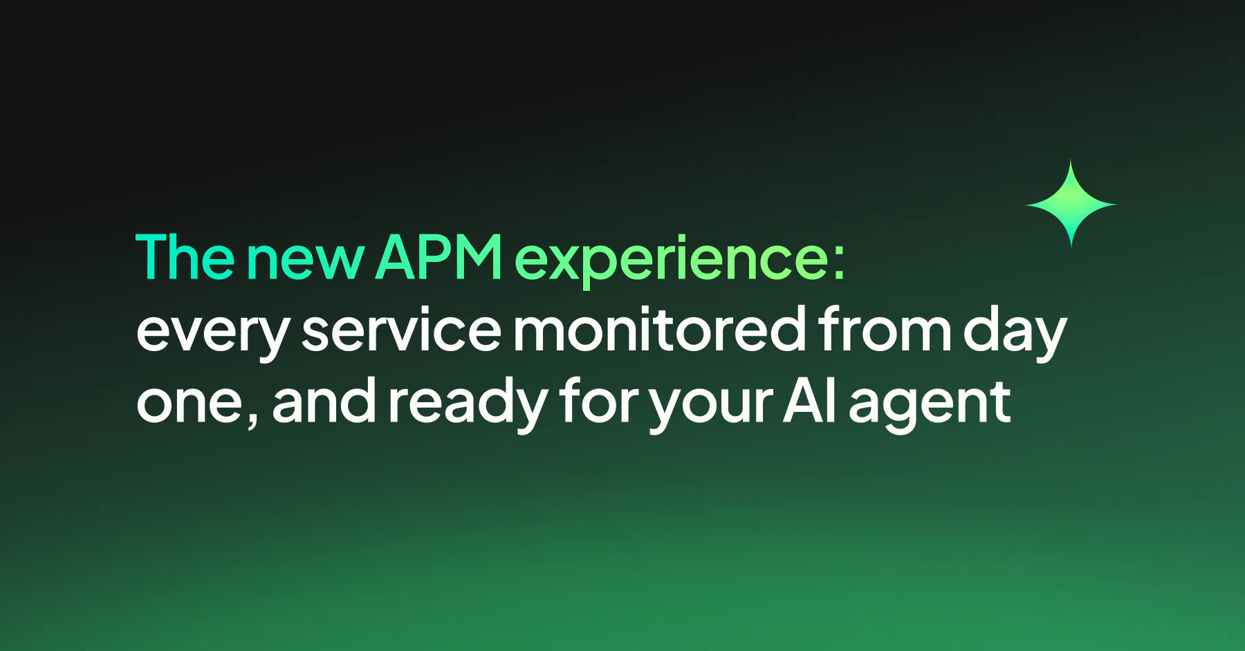 The new APM experience: every service monitored from day one, and ready for your AI agent
