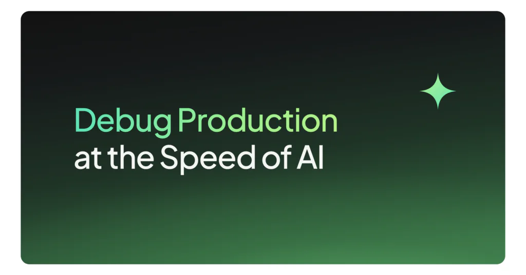 Debug Production at the Speed of AI