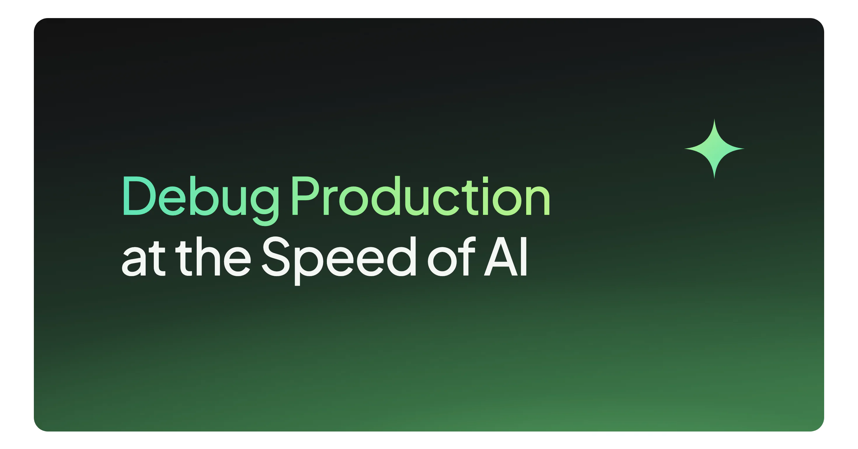 Debug Production at the Speed of AI