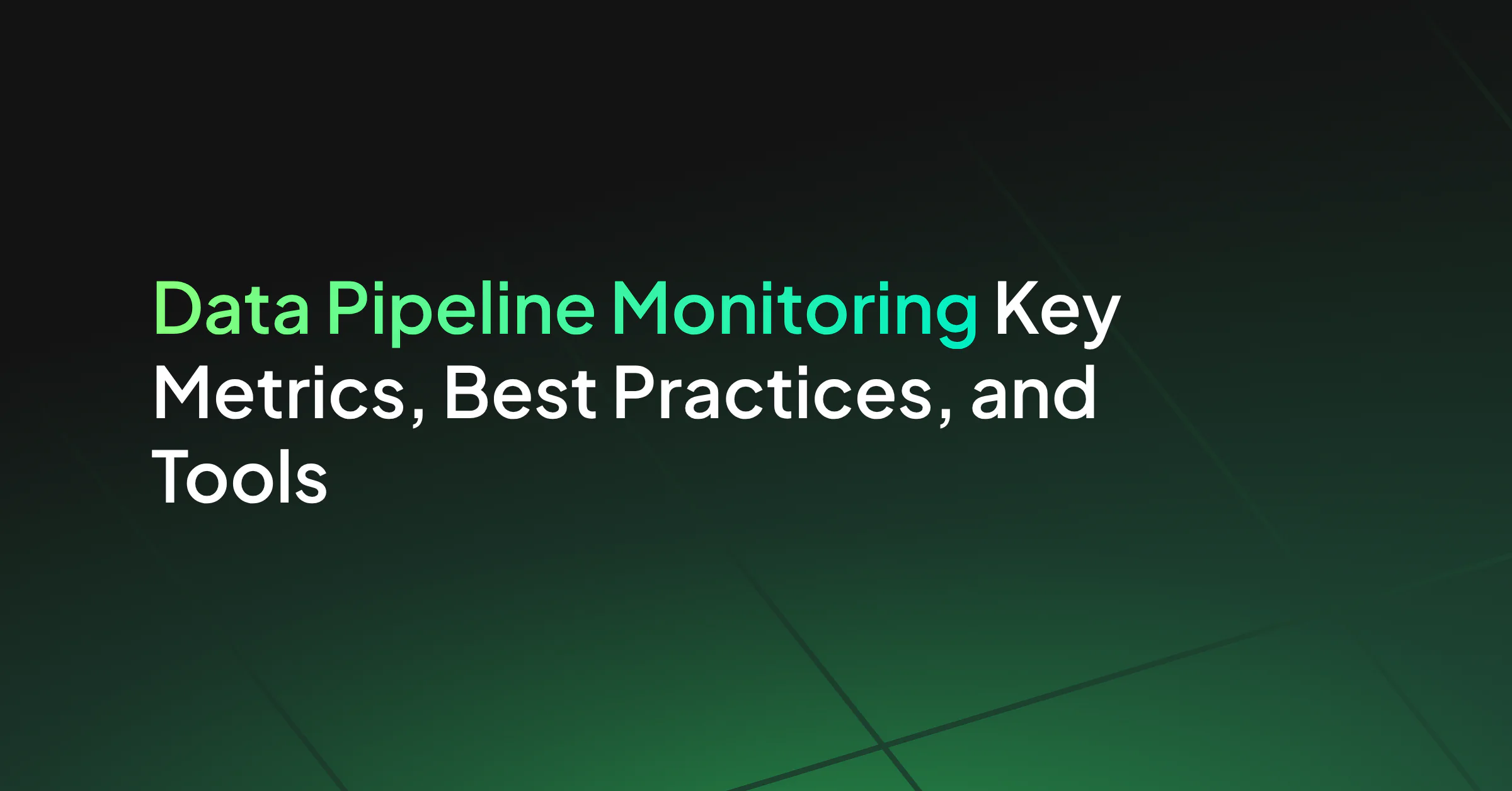 Data Pipeline Monitoring: Key Metrics, Best Practices, and Tools