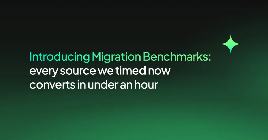 Introducing Migration Benchmarks: every source we timed now converts in under an hour